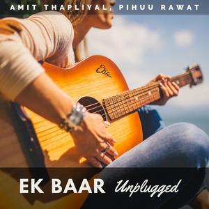 Ek Baar (Unplugged) (feat. Pihuu Rawat)