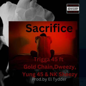 Sacrifice (feat. Gold Chain, Dweezy, Yung 45 & NK Sheezy)