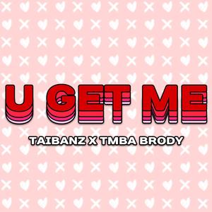 U Get Me (feat. TMBA BRODY) [Explicit]