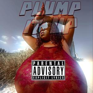 PLUMP IT UP (Explicit)