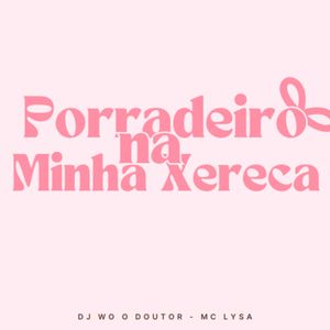 Porradeiro Na Minha Xereca (Explicit)