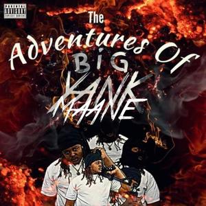 The Adventures Of: BiG YanK Maane (Explicit)
