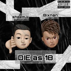 Die As 18(feat. Shaem K) (Explicit)