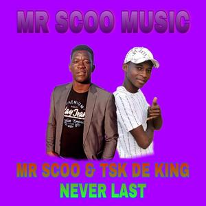 Mr Scoo Never Last(feat. Tsk De King)