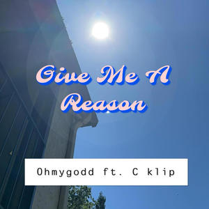 Give Me A Reason (feat. C Klip)