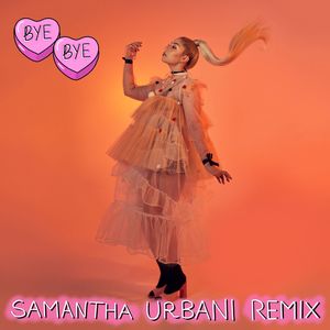 Bye Bye (Samantha Urbani Remix|Explicit)