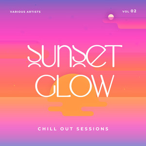 Sunset Glow (Chill Out Sessions) , Vol. 2 [Explicit]