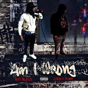 Am I Wrong (feat. RayBlaize) [Explicit]