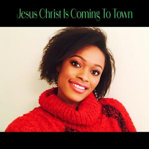 Jesus Christ Is Coming To Town