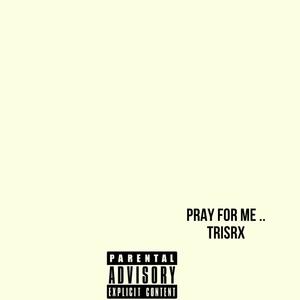 Pray 4 Me (Explicit)