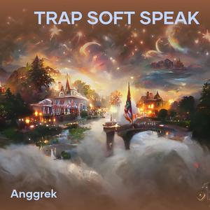 Trap Soft Speak