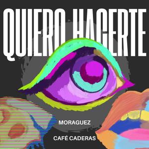 Quiero Hacerte (feat. CAFE CADERAS)