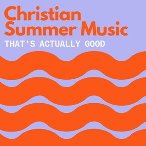 Christian Summer Music (That's Actually Good)