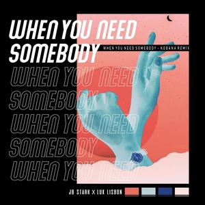 When You Need Somebody (feat. Lux Lisbon) (Kobana Remix)