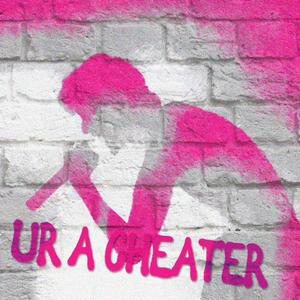 UR A CHEATER (Explicit)