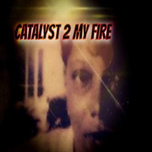 CATALYST 2 MY FIRE (Explicit)