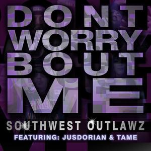 Dont Worry Bout Me (feat. Dirty Deathwish, FoeFoe Mag, Renz, Clepto Maniack, JusDorian & Tame) [Explicit]