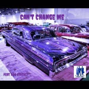 Can't Change Me (feat. Rob Stashiz) [Explicit]