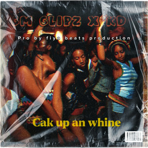Cak up an Whine (Raw|Explicit)