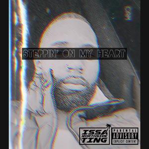 STEPPIN' ON MY HEART (Explicit)