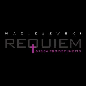 Roman Maciejewski: Requiem. Missa Pro Defunctis