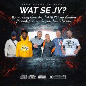 WAT SE JY? (feat. Young King Thee Vocalist, DJ ZEE no Shadow, Leigh Junior, Ukc_uyabenzel & Ree) [Explicit]
