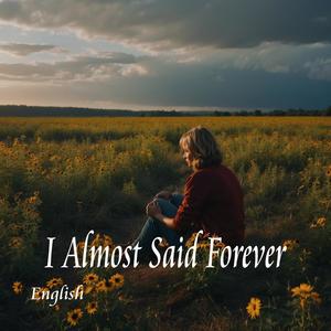 I Almost Said Forever
