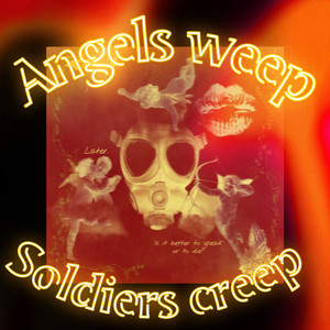 Angels Weep Soldiers Creep (Explicit)