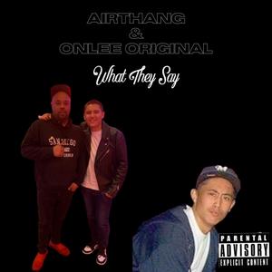 What They Say (feat. Onlee Original & Airthang)