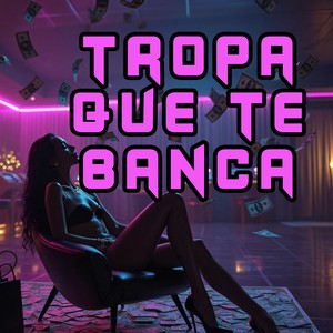 TROPA QUE TE BANCA (Explicit)