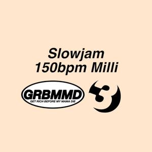 Slowjam 150bpm Milli