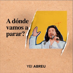 Yei Abreu - ¿A Donde Vamos a Parar?