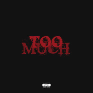 TOO MUCH (Explicit)