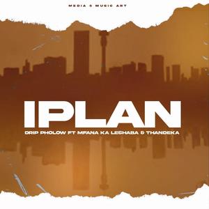 IPlan (Drip Pholow x Mfana Ka Leshaba x Thandeka)