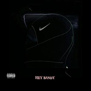 HEY BANDY (Explicit)