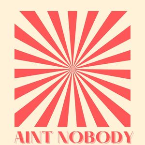 Aint Nobody (Explicit)