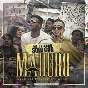 Me Dejaron Solo con Maduro(feat. Explicito Boom)