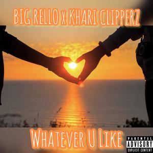 Whatever U Like (feat. Khari Clipperz) [Explicit]