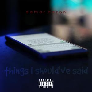 Things I Should've Said (Explicit)