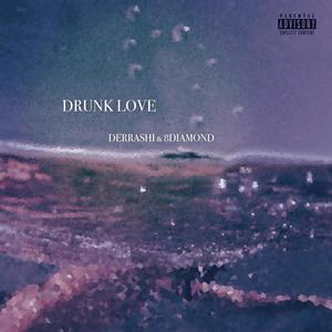 Drunk Love (Explicit)