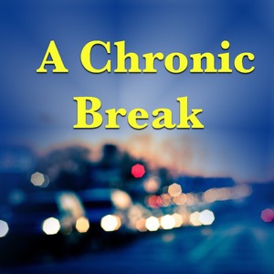 A Chronic Break (Explicit)