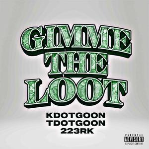 GIMME THE LOOT (feat. 223rk & TdotGoon) (Explicit)