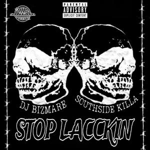 STOP LACCKIN (feat. DJ BIZMARE & SOUTHSIDE KILLA) [Explicit]