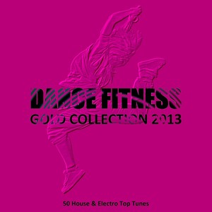 Dance Fitness Gold Collection 2013 (50 House & Electro Top Tunes)