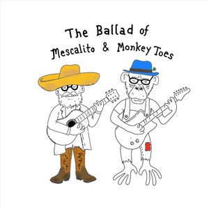 The Ballad Of Mescalito & Monkey Toes