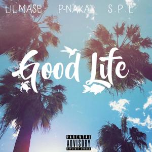 Good Life (feat. P-Naka & S.P.L) [Explicit]