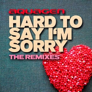 Hard To Say I'm Sorry (Extended Mix)