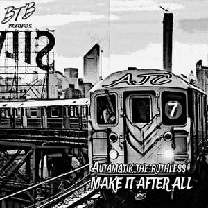 Make it after All (feat. Autamatik The Ruthless)