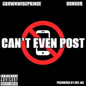 Can't Even Post (feat. Donkor) [Explicit]