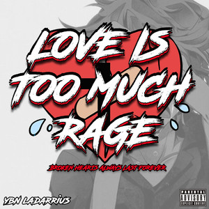 Love Is Too Much Rage (Explicit)